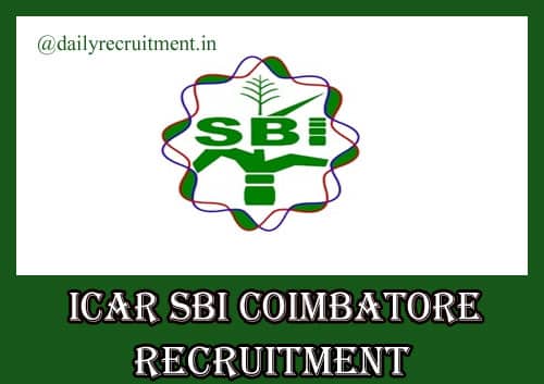 ICAR SBI Coimbatore Recruitment 2021