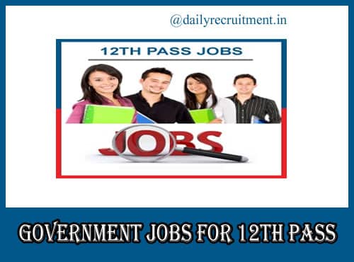 Government Jobs For 12th Pass 2021 Upcoming 45000 Latest 12th Pass Govt Jobs 2021